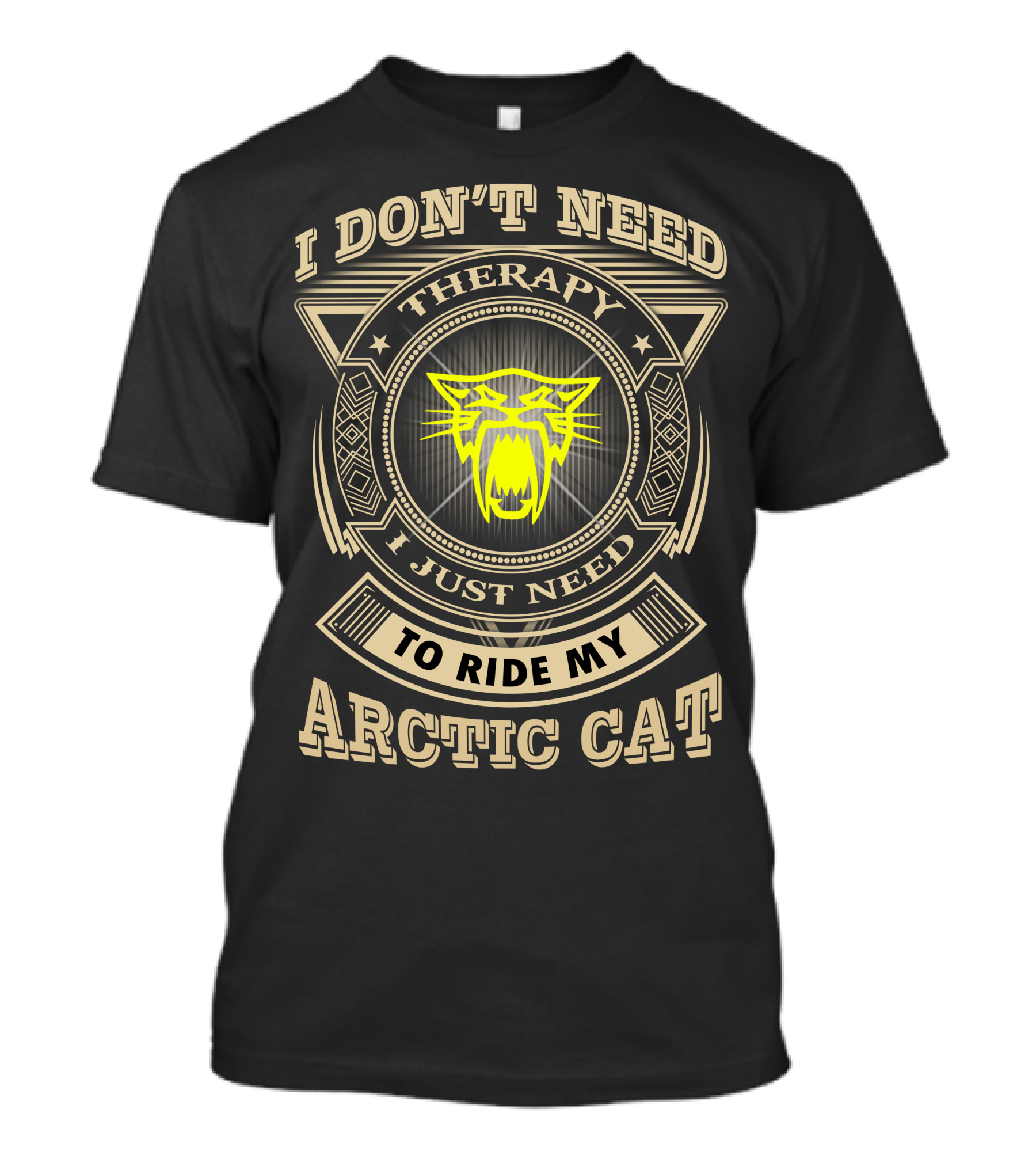 I DON'T NEED THERAPY I JUST NEED TO RIDE MY ARCTIC CAT T-Shirt