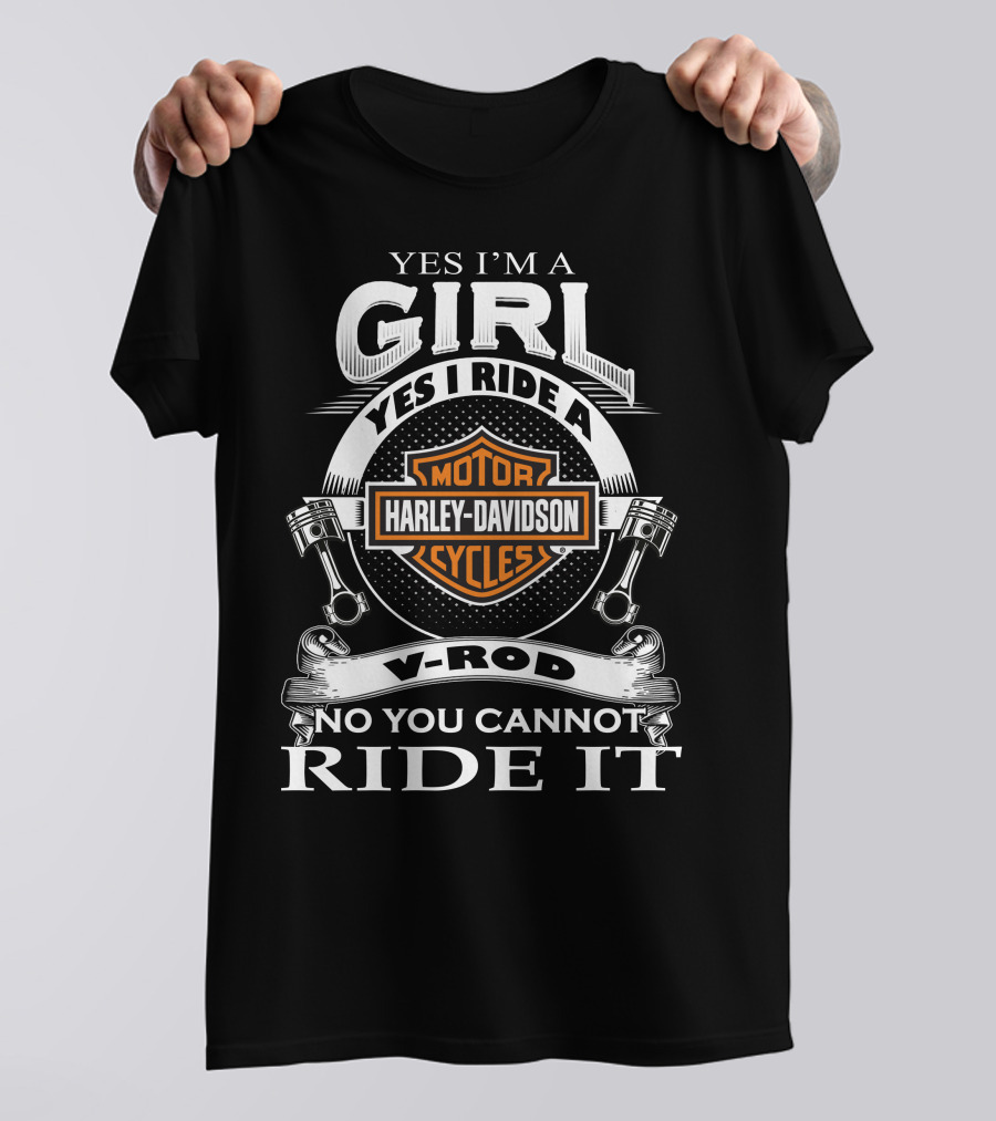 Yes I'm A Girl Yes I Ride A Harley Davidson Motor Cycles V-Rod No You Cannot Ride It T-Shirt