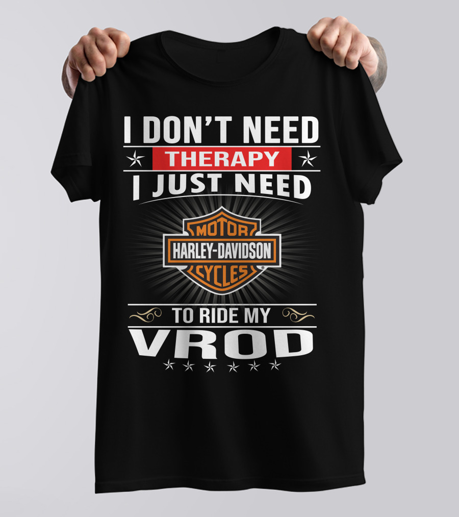 I Don't Need Therapy I Just Need Harley Davidson Motor Cycles To Ride My Vrod T-Shirt