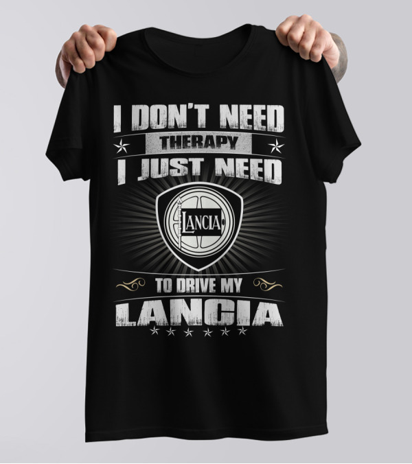 I Don't Need Therapy I Just Need To Drive My Lancia Lancia T-Shirt