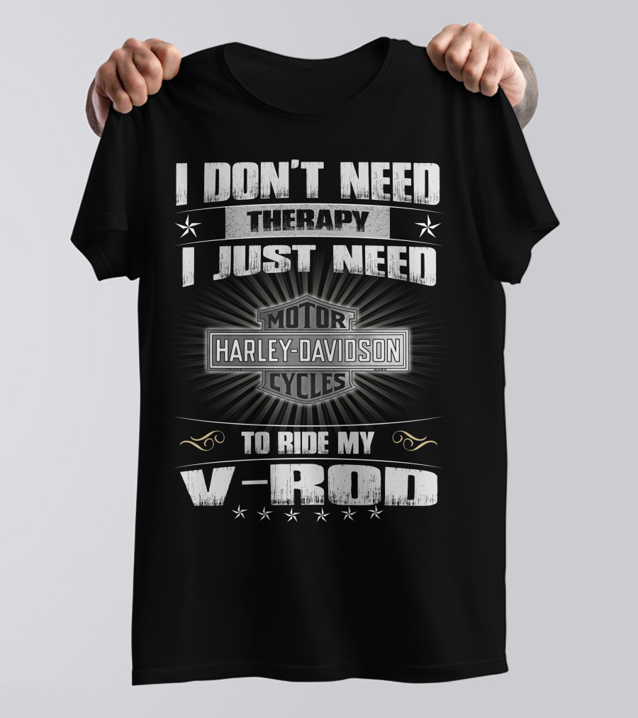 Harley Davidson I Don't Need Therapy I Just Need To Ride My V-Rod Motor Cycles T-Shirt