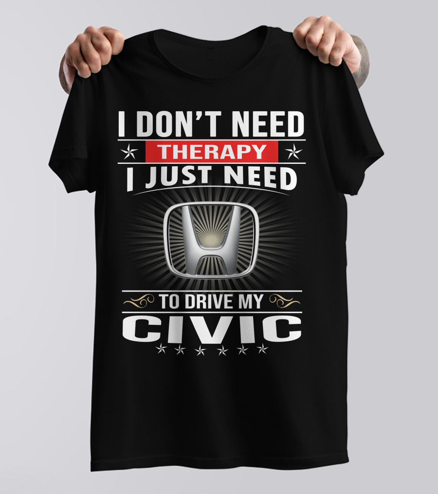 I Don't Need Therapy I Just Need To Drive My Civic T-Shirt