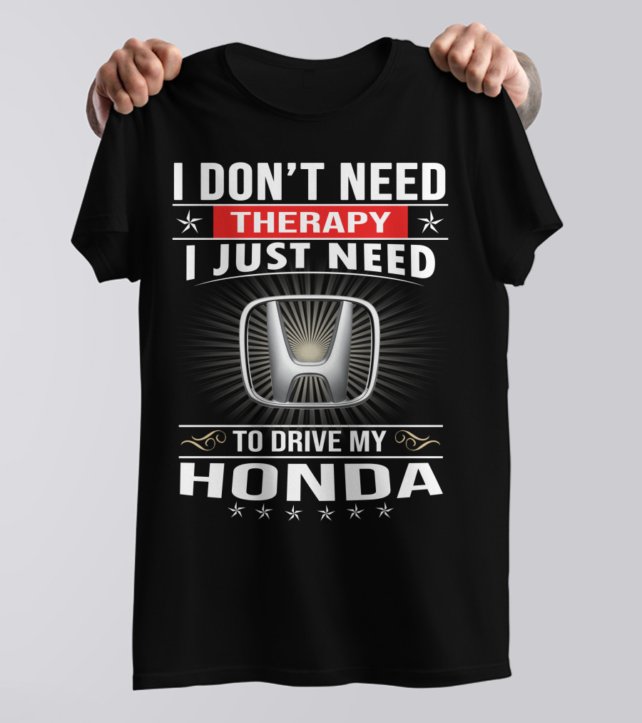 I Don't Need Therapy I Just Need To Drive My Honda T-Shirt