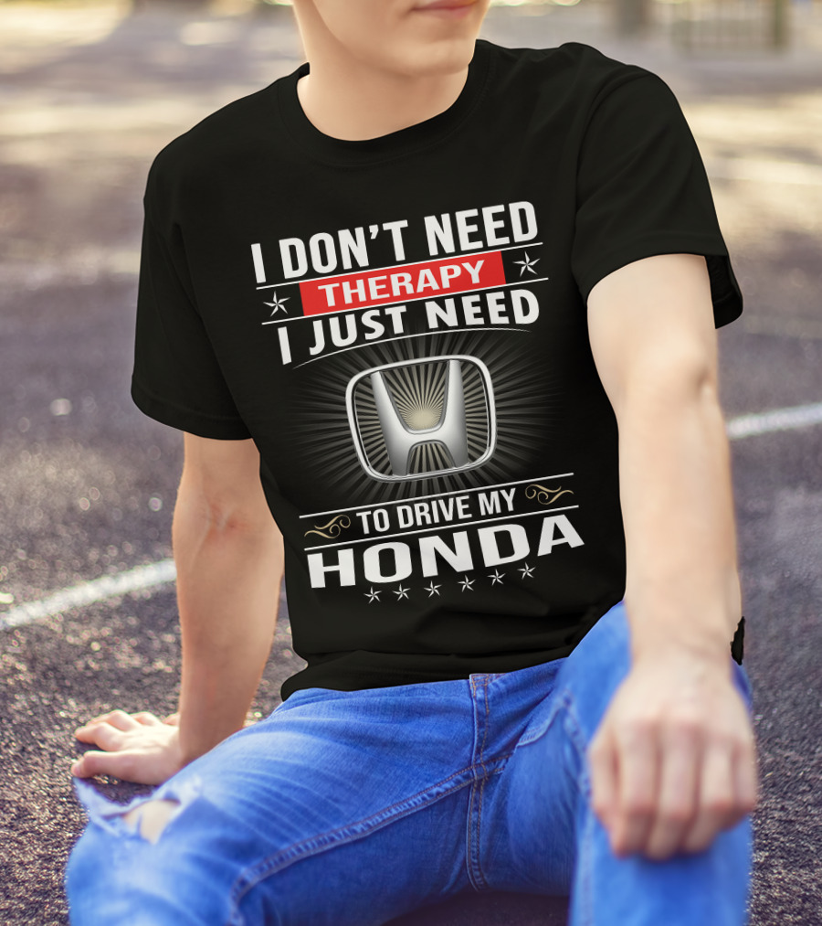 I Don't Need Therapy I Just Need To Drive My Honda T-Shirt
