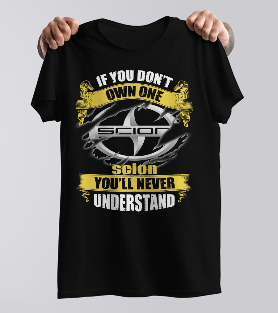 If You Don't Own One Scion You'll Never Understand Scion T-Shirt
