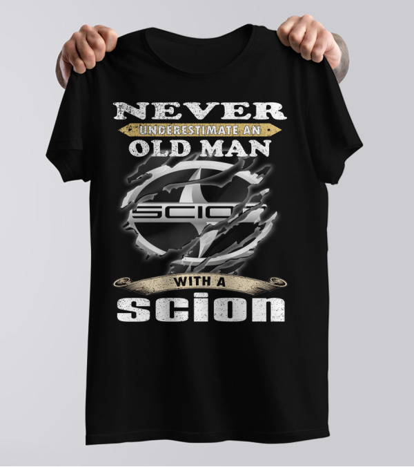 NEVER UNDERESTIMATE AN OLD MAN WITH A SCION 07 T-Shirt