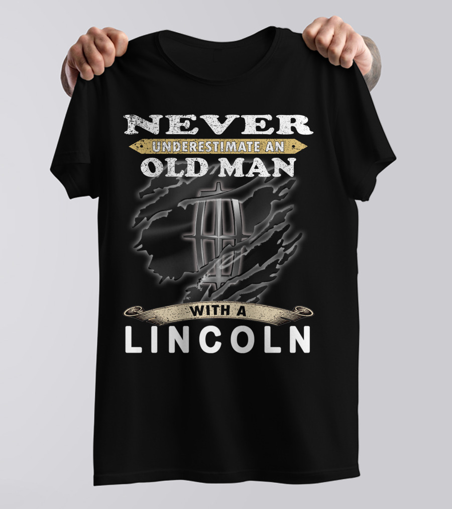 Never Underestimate An Old Man With A Lincoln T-Shirt