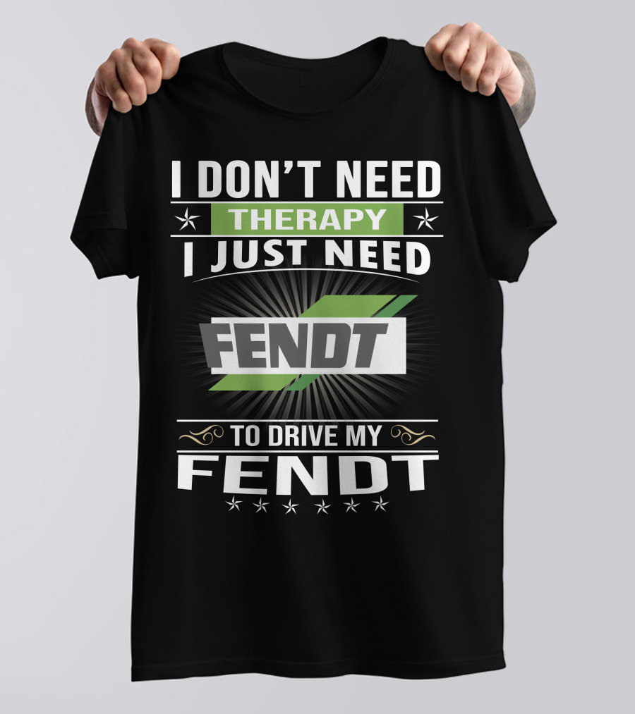 I Don't Need Therapy I Just Need Fendt To Drive My Fendt T-Shirt