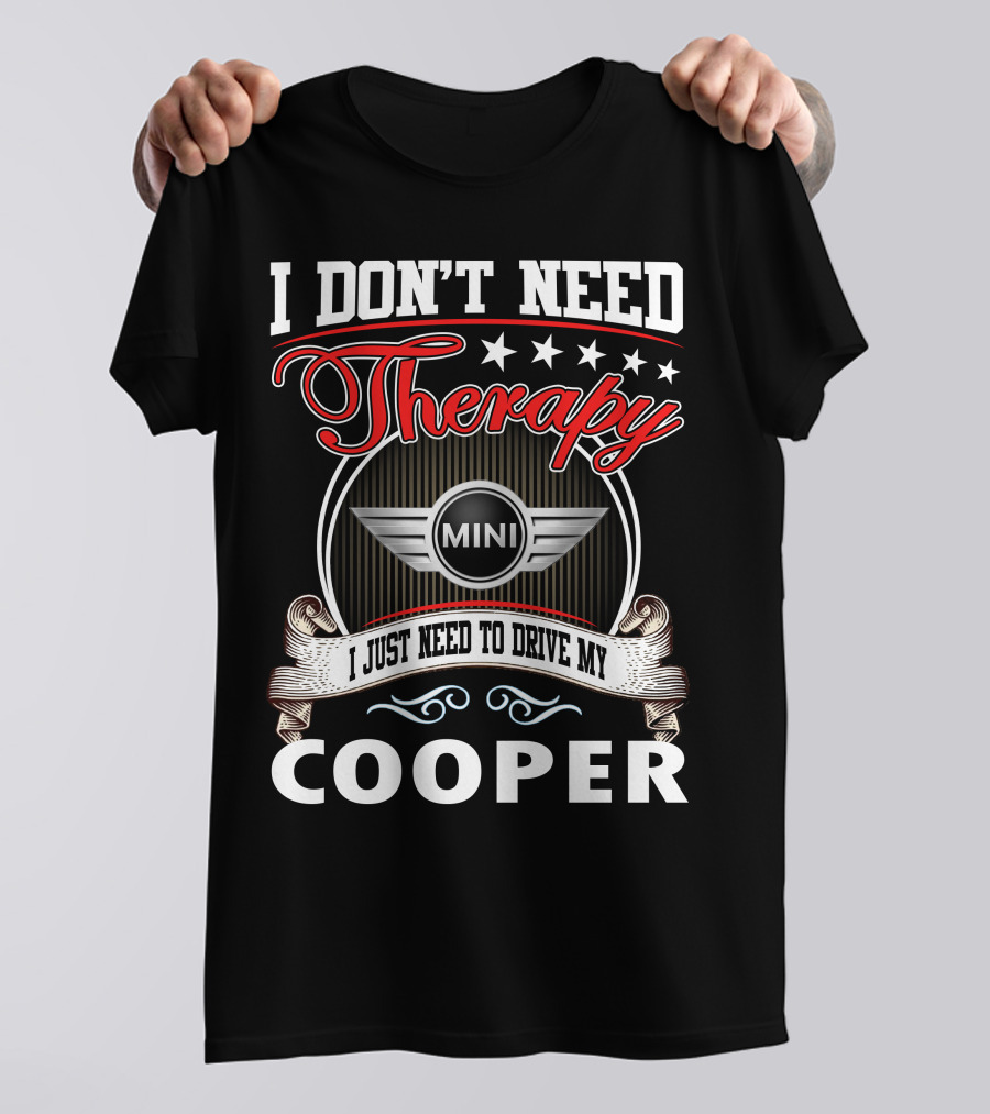I Don't Need Therapy Just Need To Drive My Mini Cooper T-Shirt