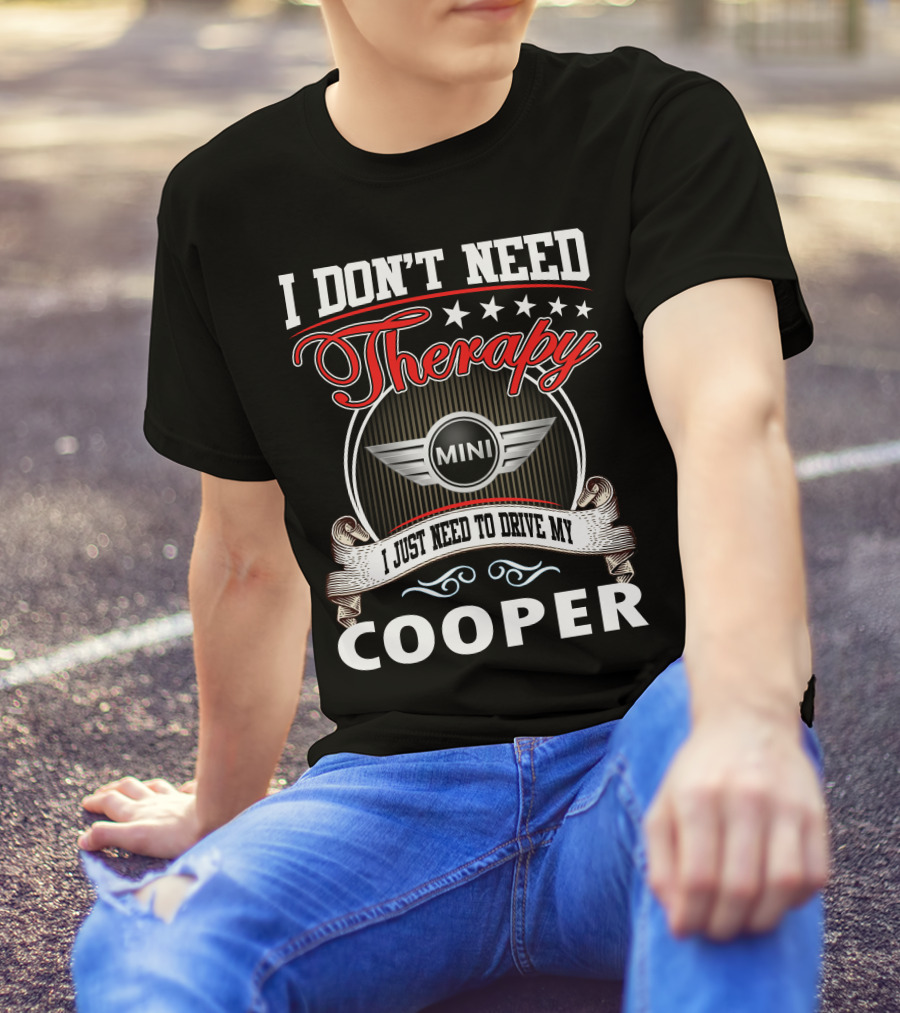 I Don't Need Therapy Just Need To Drive My Mini Cooper T-Shirt