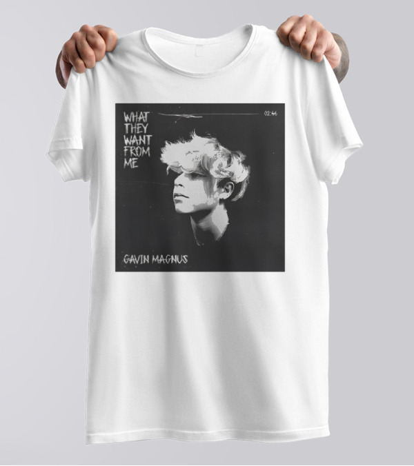 What They Want From Me Gavin Magnus T-Shirt