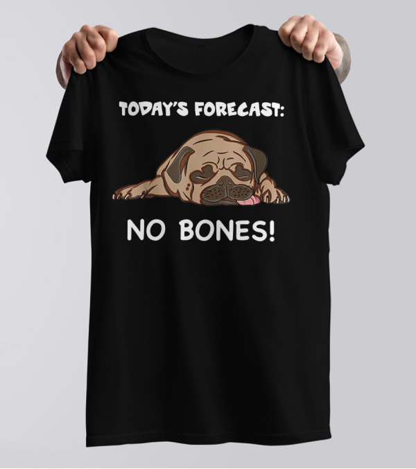 Today's Forecast No Bones Noodle The Pug Merch T-Shirt