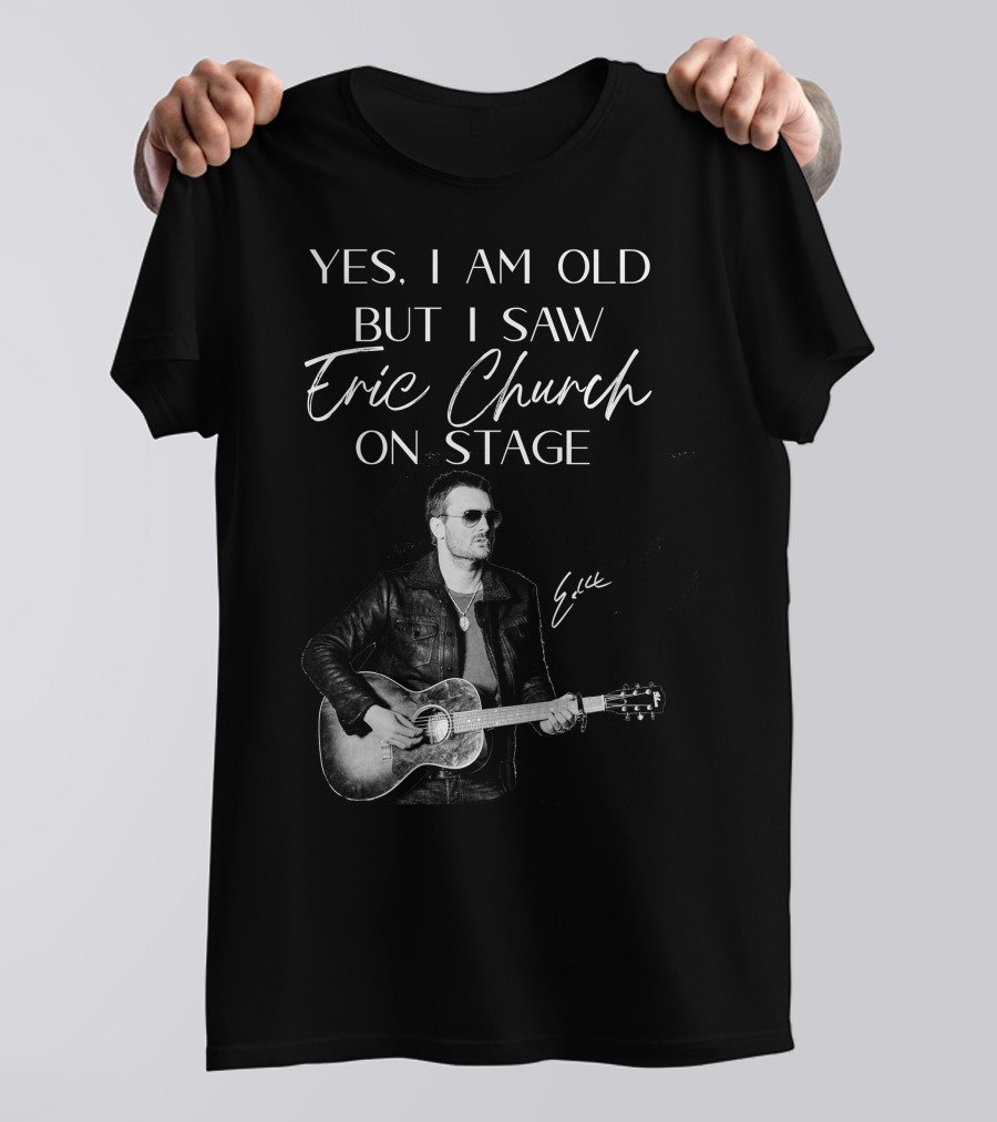 Yes I Am Old But I Saw Eric Church On Stage Eric Signature Guitar T-Shirt