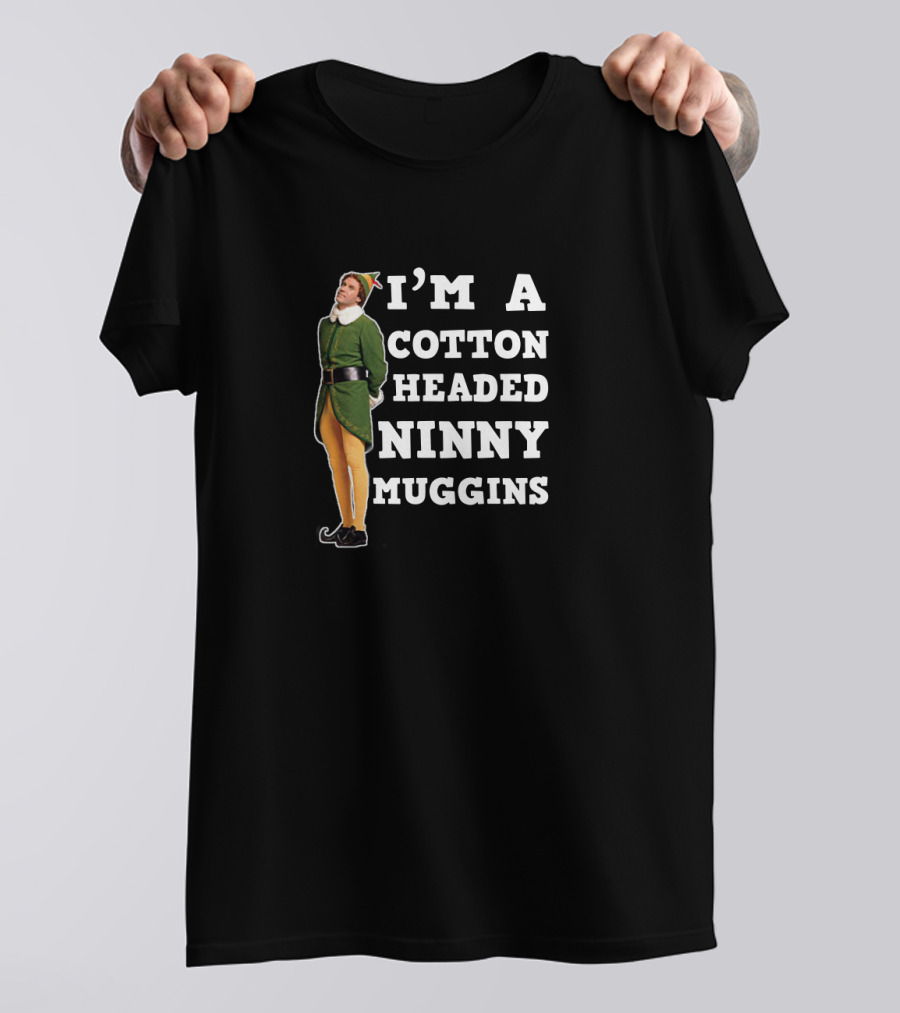 I'm A Cotton Headed Ninny Muggins Elf Movie T-Shirt