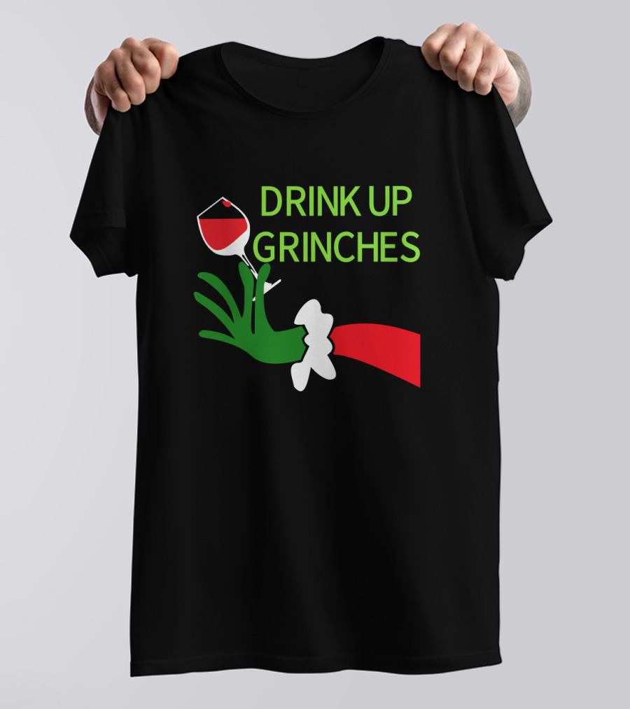 Drink Up Grinches With Green Hand Holding Red Wine Glass T-Shirt