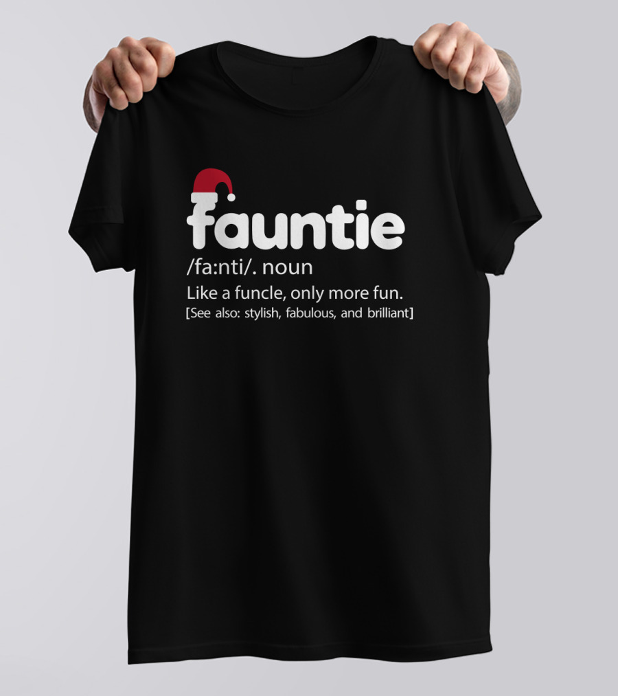 Fauntie Noun Definition Like Funcle More Fun Stylish Fabulous Brilliant Santa Hat T-Shirt
