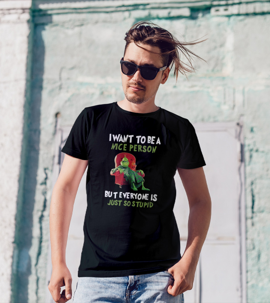 I Want To Be A Nice Person But Everyone Is Just So Stupid Grinch Sitting In Chair Textual Humor T-Shirt