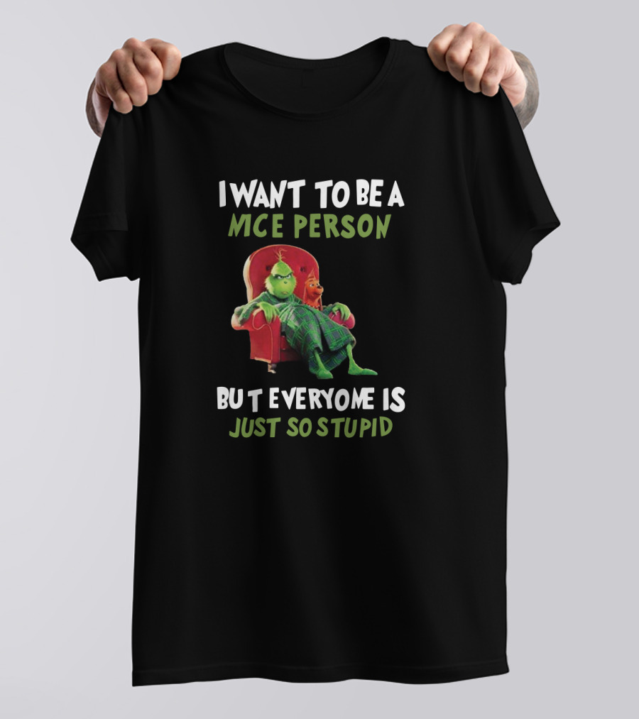 I Want To Be A Nice Person But Everyone Is Just So Stupid Grinch Sitting In Chair Textual Humor T-Shirt