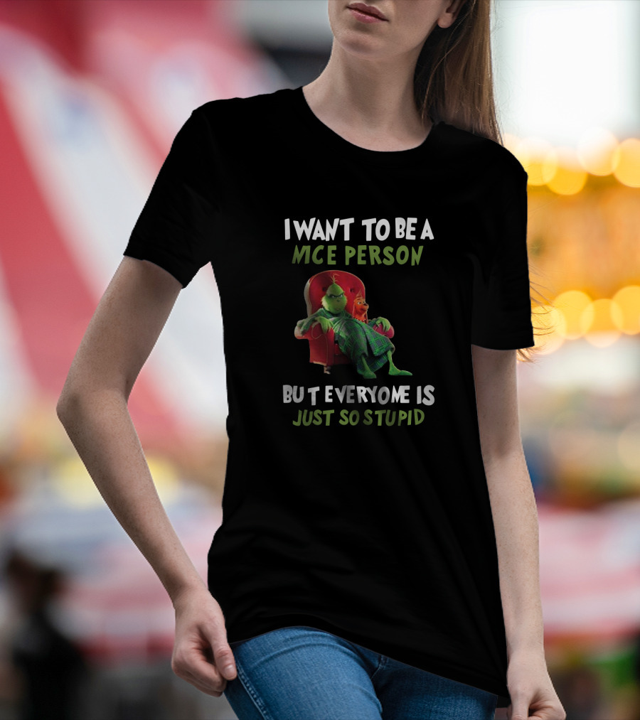 I Want To Be A Nice Person But Everyone Is Just So Stupid Grinch Sitting In Chair Textual Humor T-Shirt