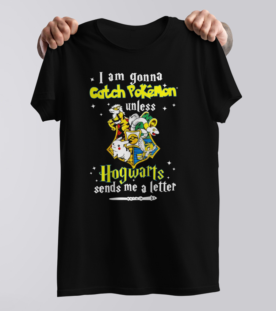 I Am Gonna Catch Pokemon Unless Hogwarts Sends Me A Letter T-Shirt