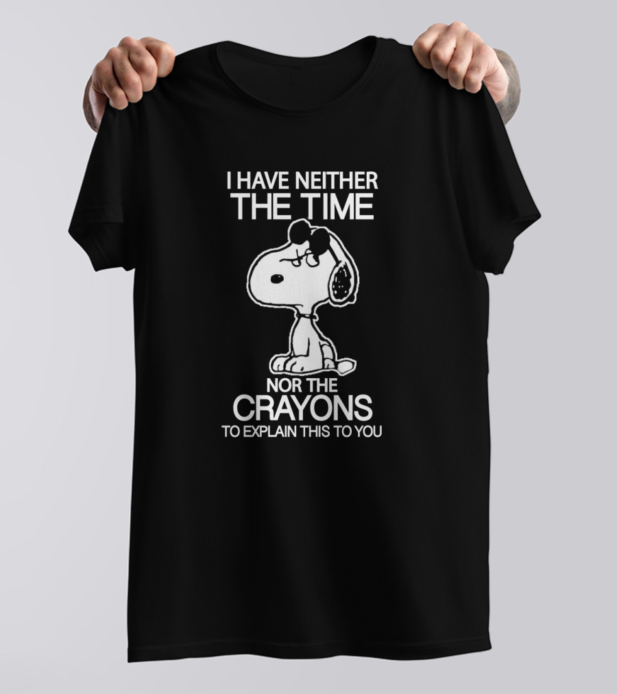 Snoopy I Have Neither The Time Nor The Crayons To Explain This To You T-Shirt