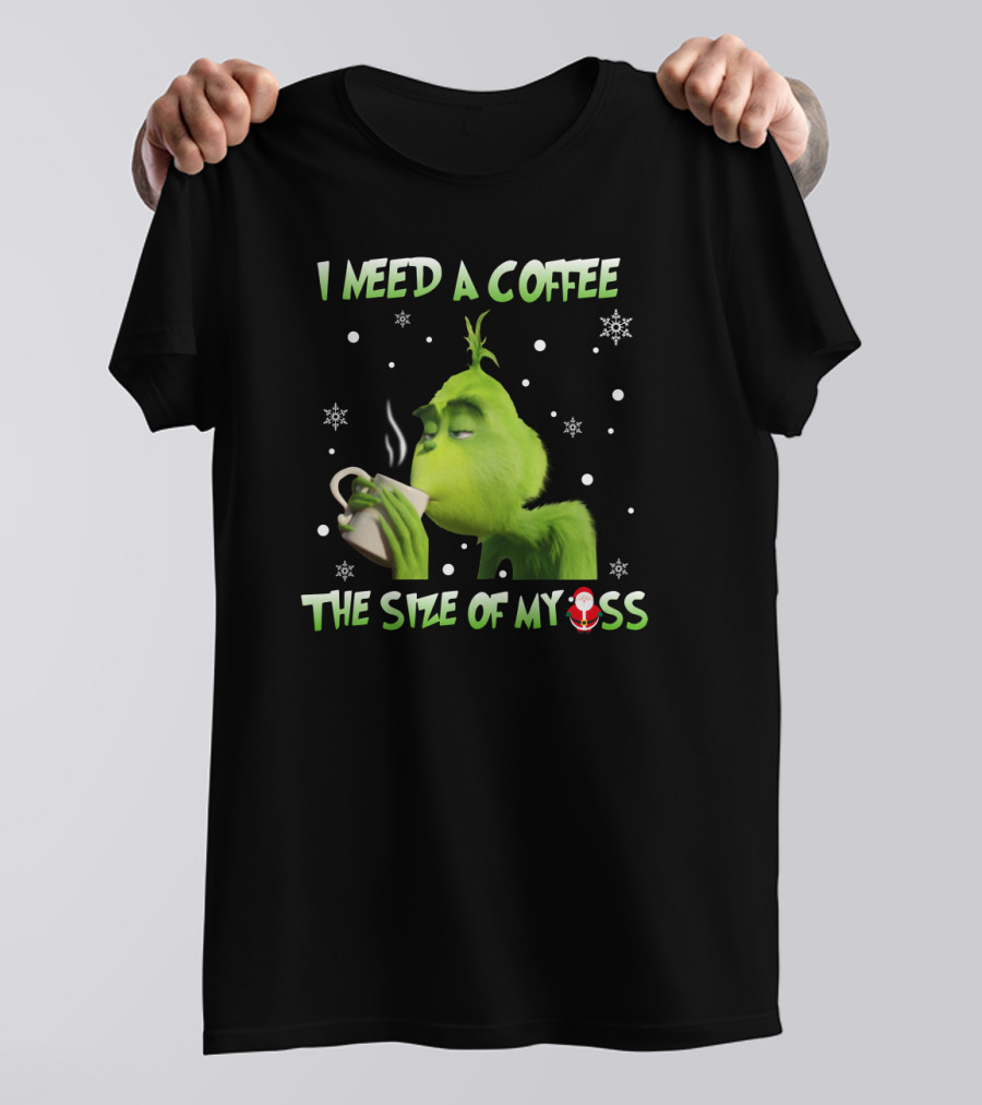 I Need A Coffee The Size Of My Ass Grinch Christmas Cup Snowflakes T-Shirt