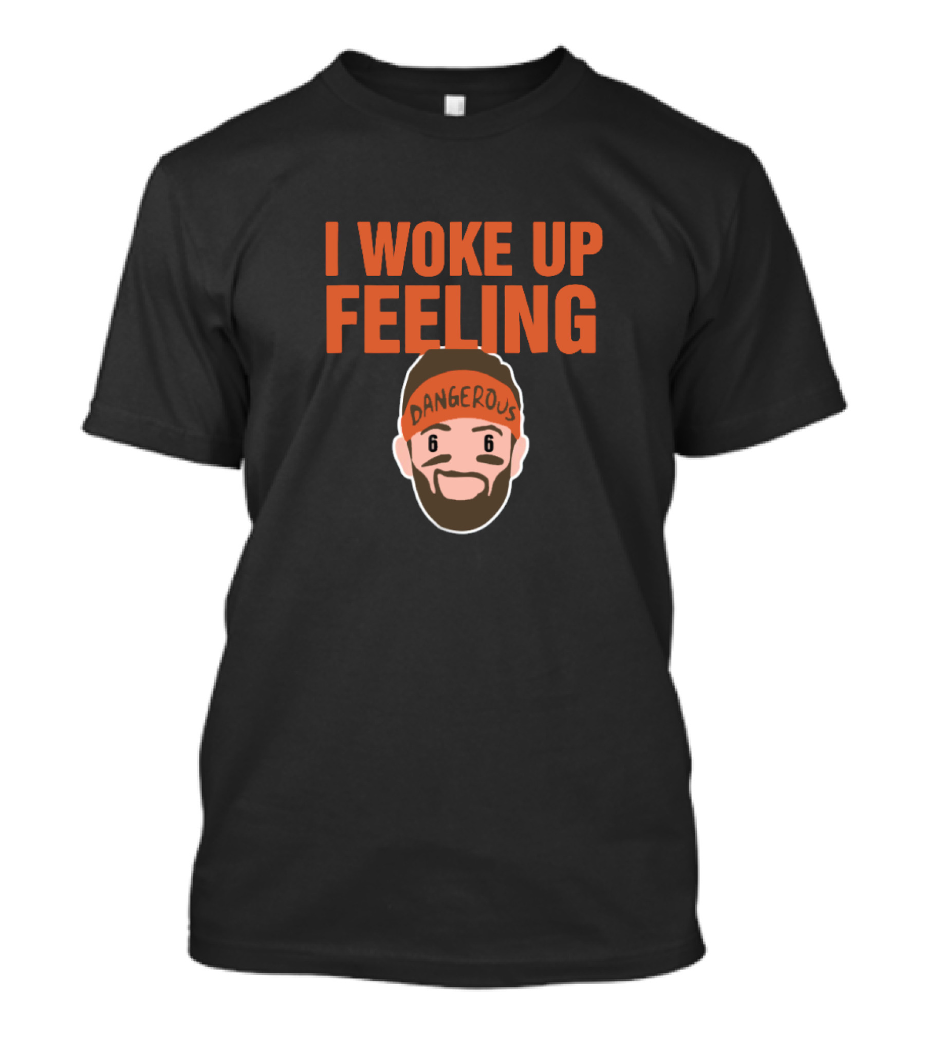 I Woke Up Feeling Dangerous Baker Mayfield Fans T-Shirt