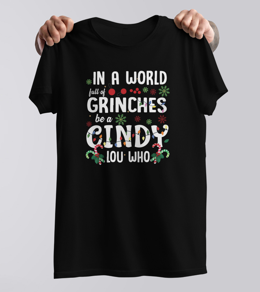 In A World Full Of Grinches Be A Cindy Lou Who Christmas Theme T-Shirt
