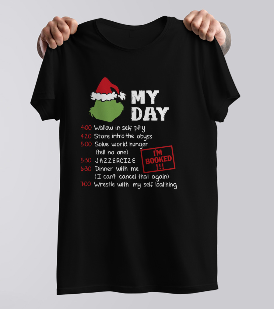 My Day Schedule Grinch Christmas Timetable With Self Pity Jazzercise And Self Loathing T-Shirt
