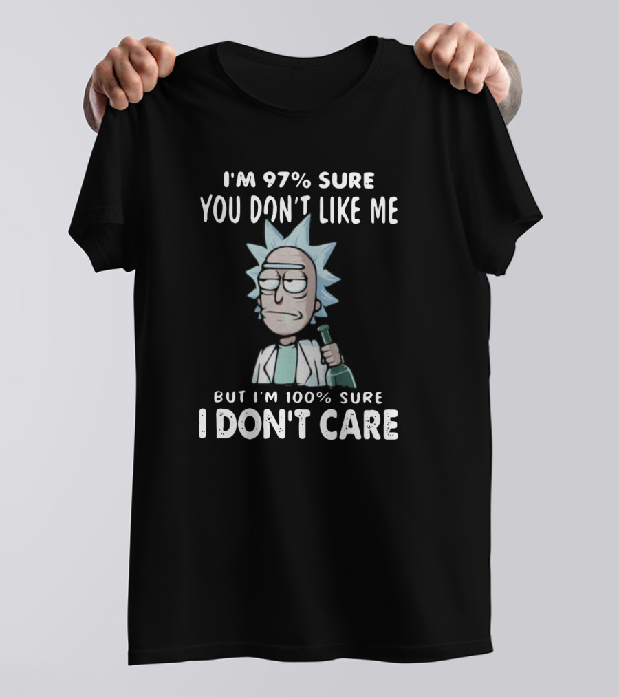 Rick And Morty I'm 97% Sure You Don't Like Me But I'm 100% Sure I Don't Care T-Shirt