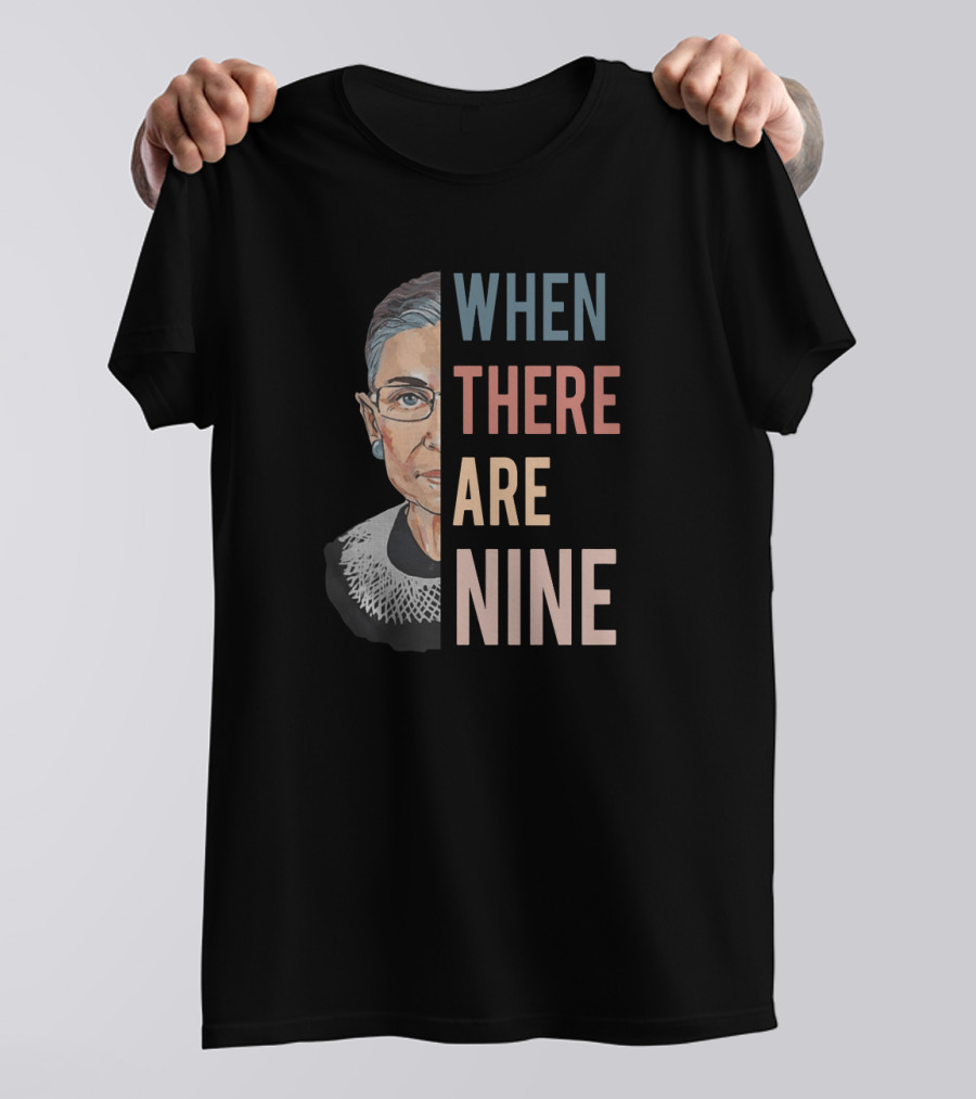 Ruth Bader Ginsburg Iconic Quote When There Are Nine Judicial Equality T-Shirt