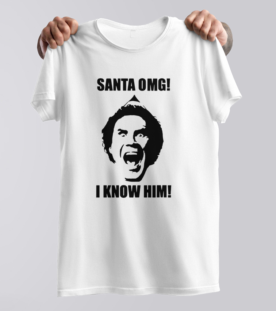 Santa OMG I Know Him Elf Movie Quote Iconic Shout T-Shirt