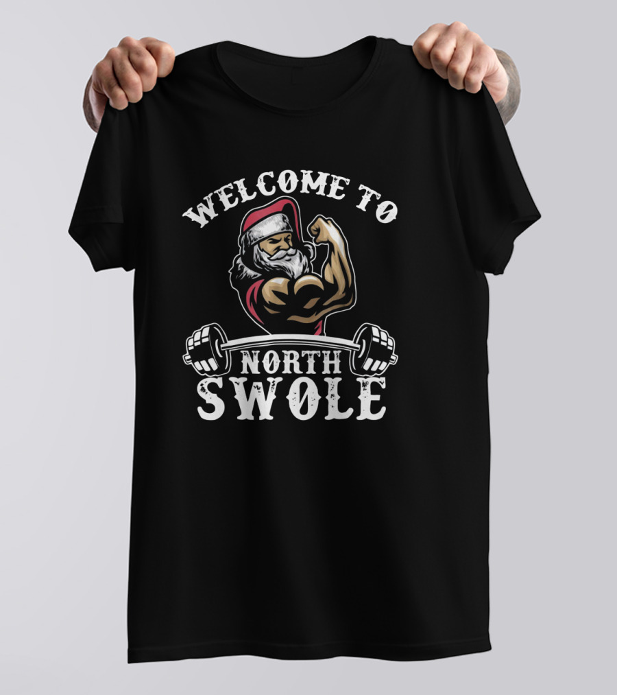 Welcome To North Swole Santa Flexing Muscles With Barbell Strength T-Shirt
