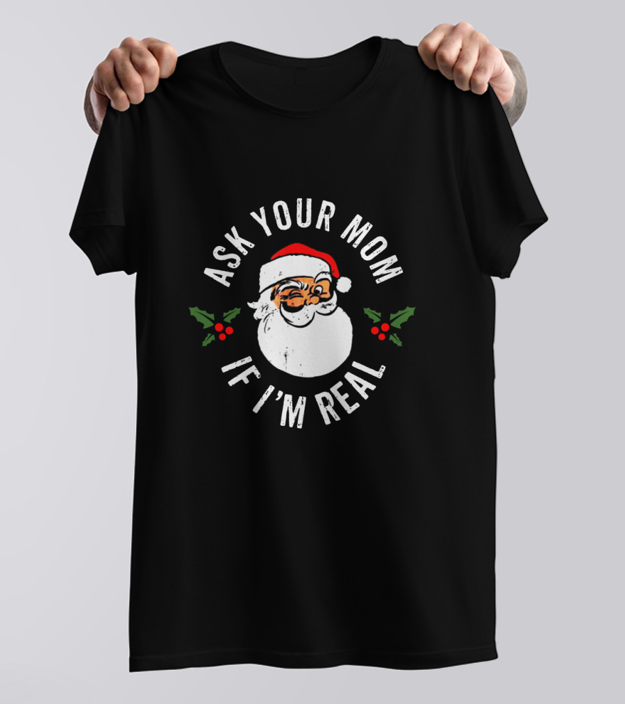 Ask Your Mom If I'm Real Santa Claus Christmas Humor T-Shirt