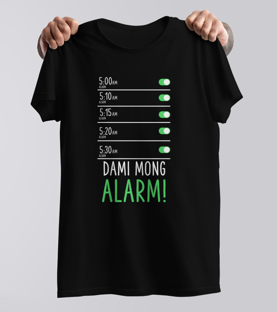 5:00 AM 5:10 AM 5:15 AM 5:20 AM 5:30 AM Dami Mong Alarm Alarms With Switches Set To On T-Shirt