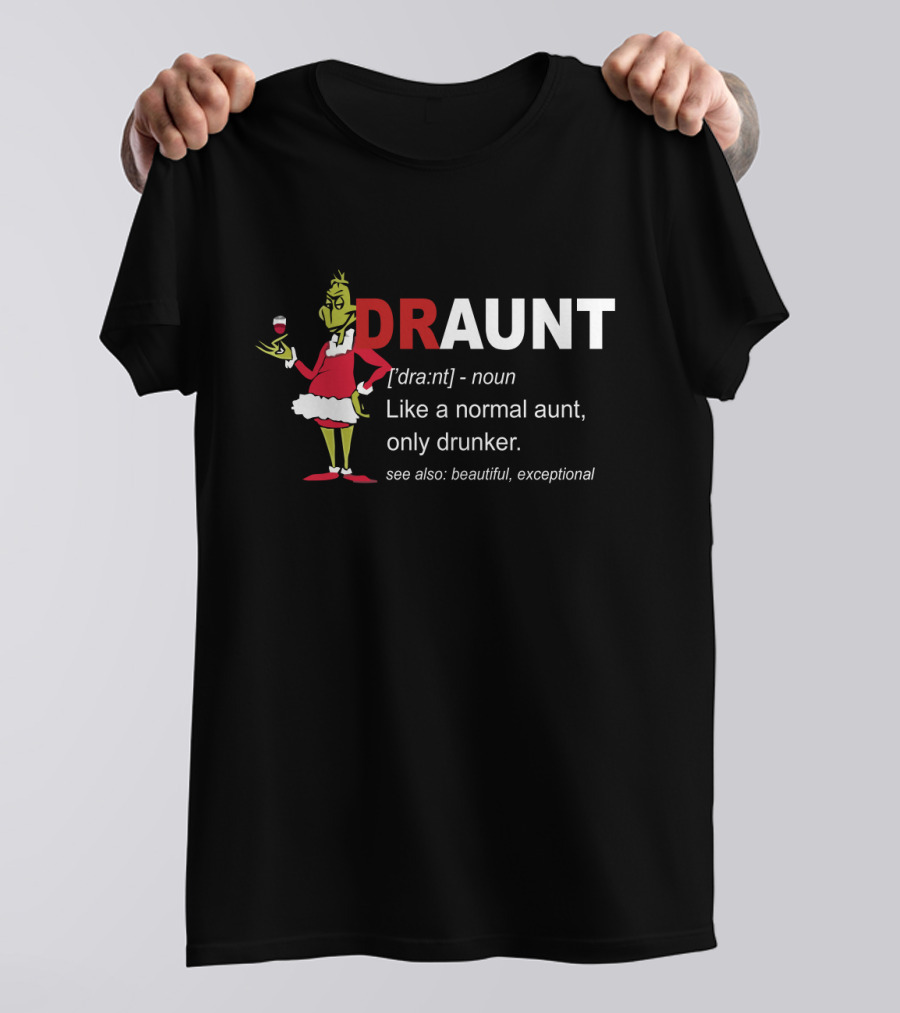 DRaunt Like Normal Aunt Only Drunker Whimsical Grinch Noun Playful Definition T-Shirt