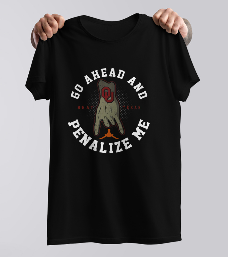 Go Ahead And Penalize Me OU Hand Sign Beat Texas T-Shirt
