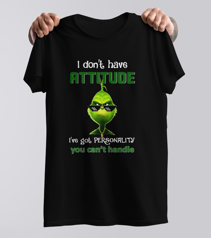 I Don't Have Attitude I've Got Personality You Can't Handle Grinch Sunglasses T-Shirt