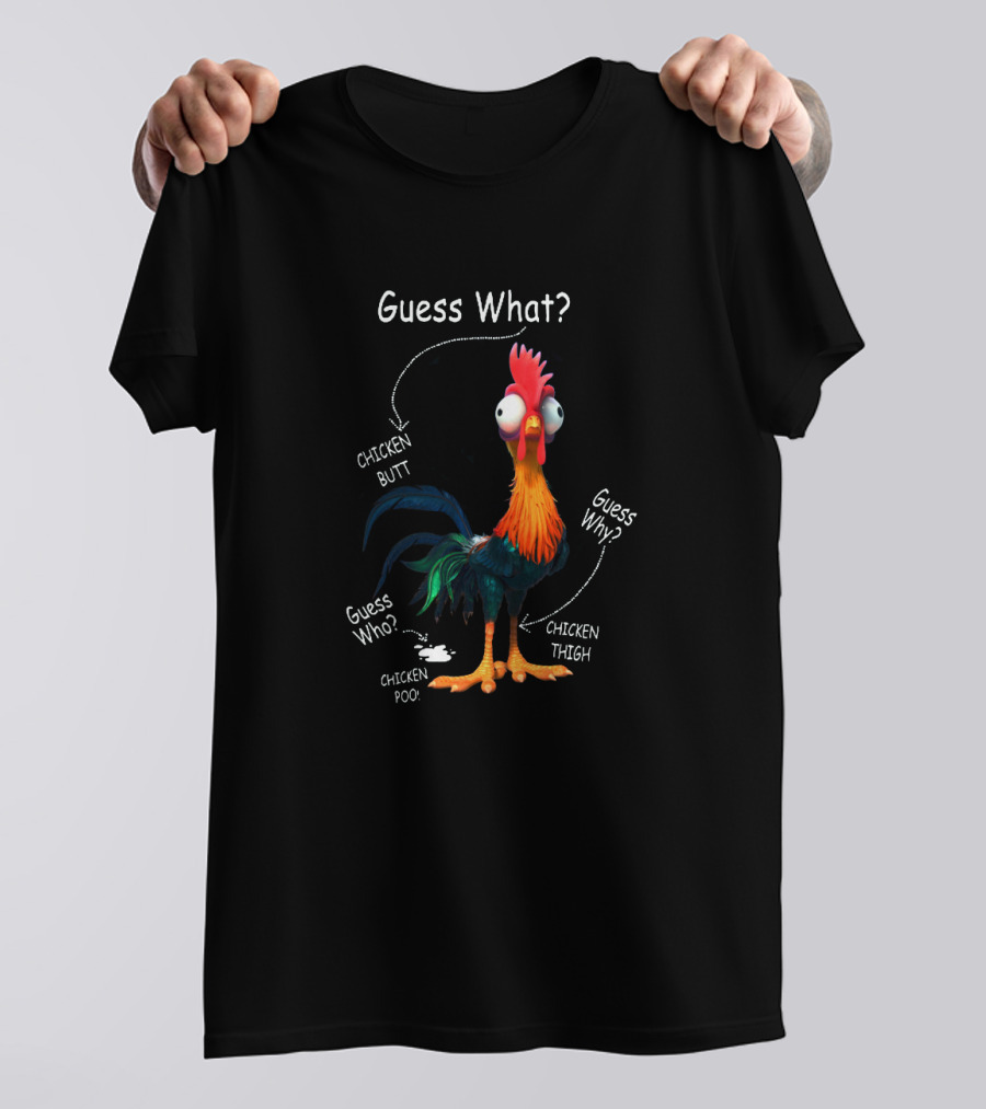 Guess What Chicken Butt Guess Why Chicken Thigh Guess Who Chicken Poo T-Shirt