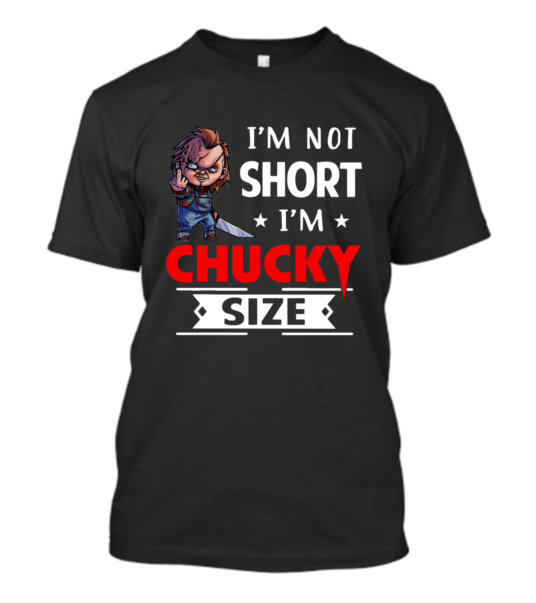 I'm Not Short I'm Chucky Size T-Shirt