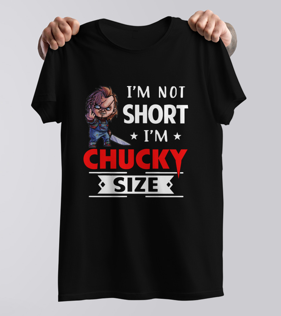 I'm Not Short I'm Chucky Size T-Shirt