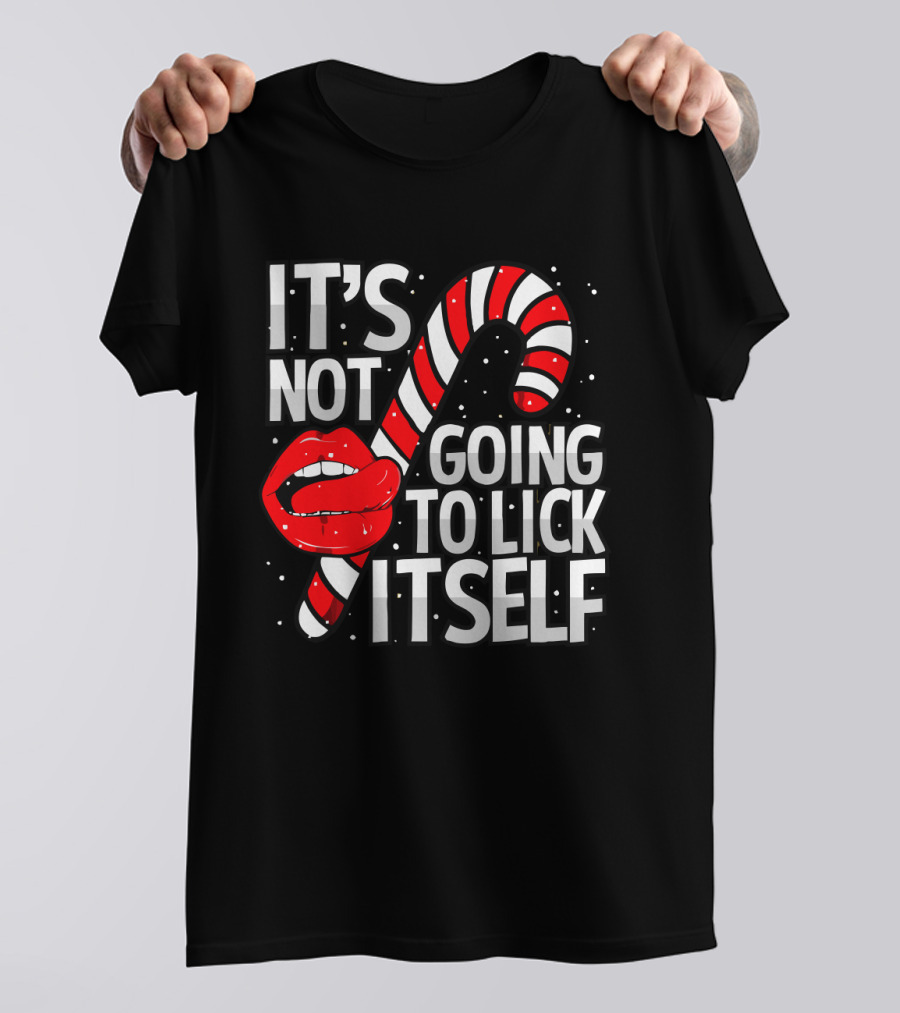 Candy Cane Lips It's Not Going To Lick Itself Holiday Humor T-Shirt