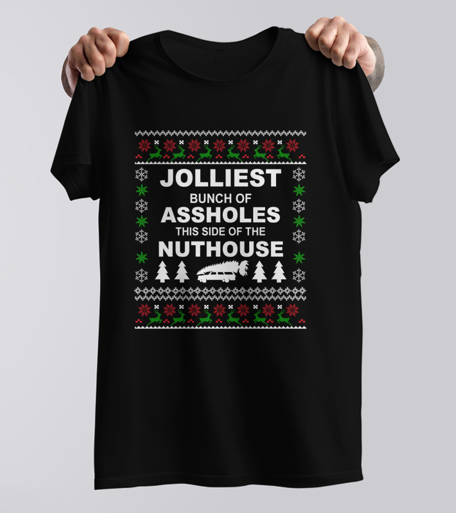 Jolliest Bunch Of Assholes This Side Of The Nuthouse Xmas Car Tree Snowflakes Reindeer T-Shirt