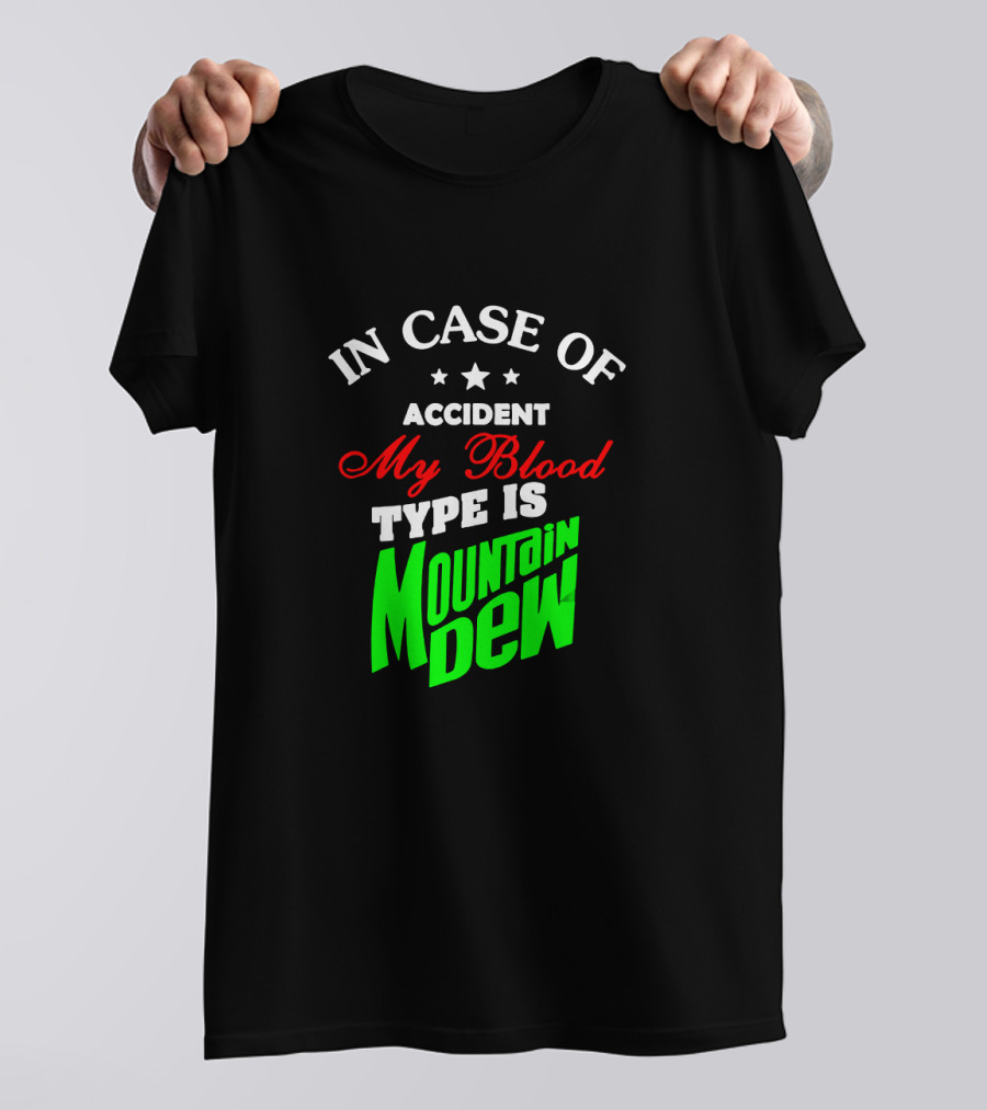 In Case Of Accident My Blood Type Is Mountain Dew T-Shirt