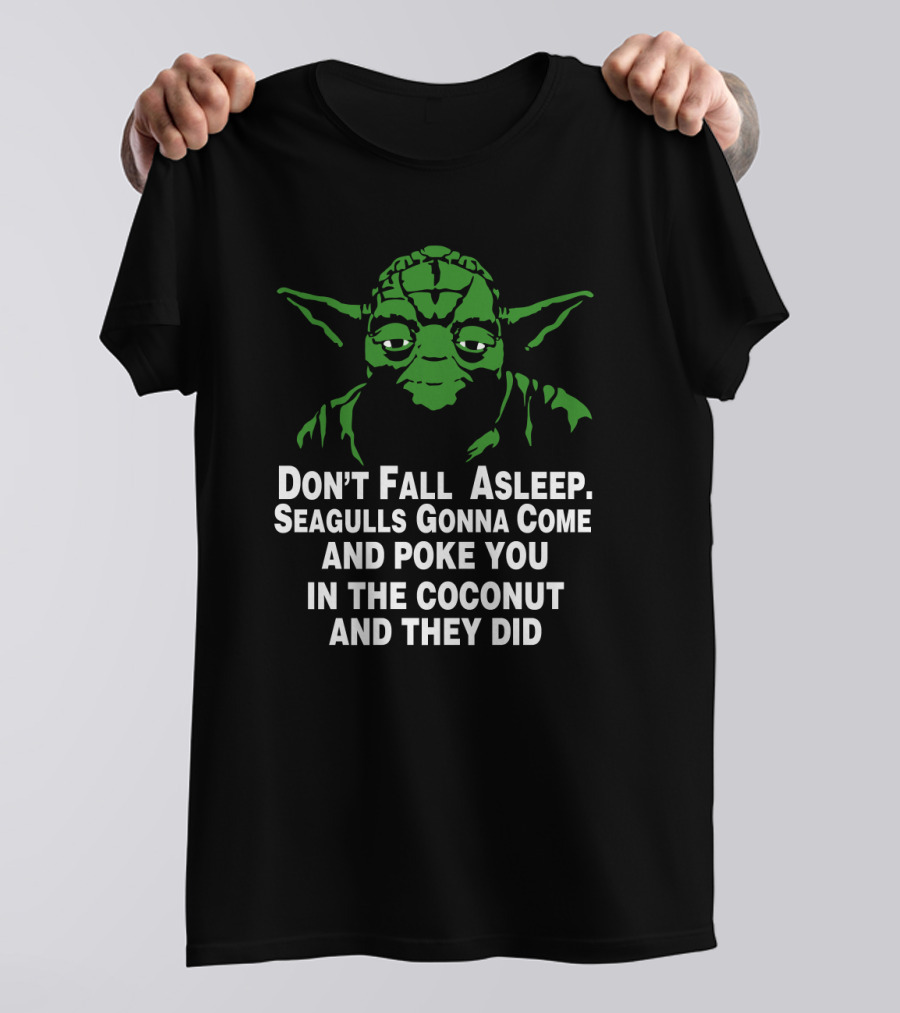 Don't Fall Asleep Seagulls Gonna Poke You In The Coconut Yoda T-Shirt