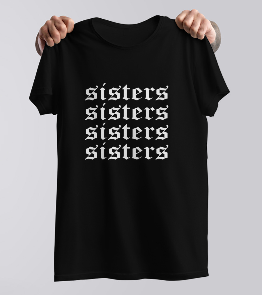 Sisters Sisters Sisters Sisters Gothic Script Symbolic Sisterhood T-Shirt