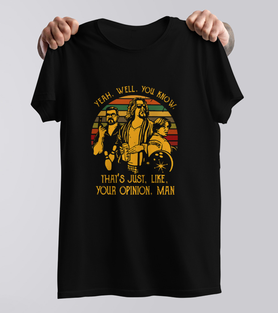 The Dude Yeah Well You Know That's Just Like Your Opinion Man Retro Inspired T-Shirt