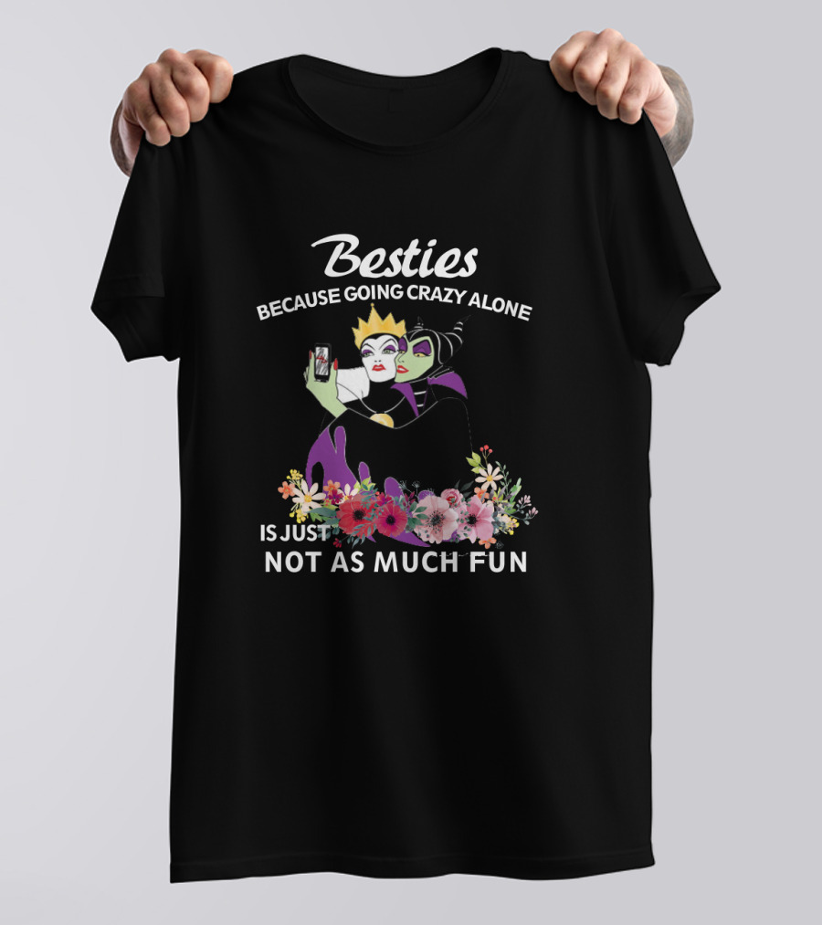 Besties Because Going Crazy Alone Is Just Not As Much Fun The Evil Queen And Maleficent T-Shirt