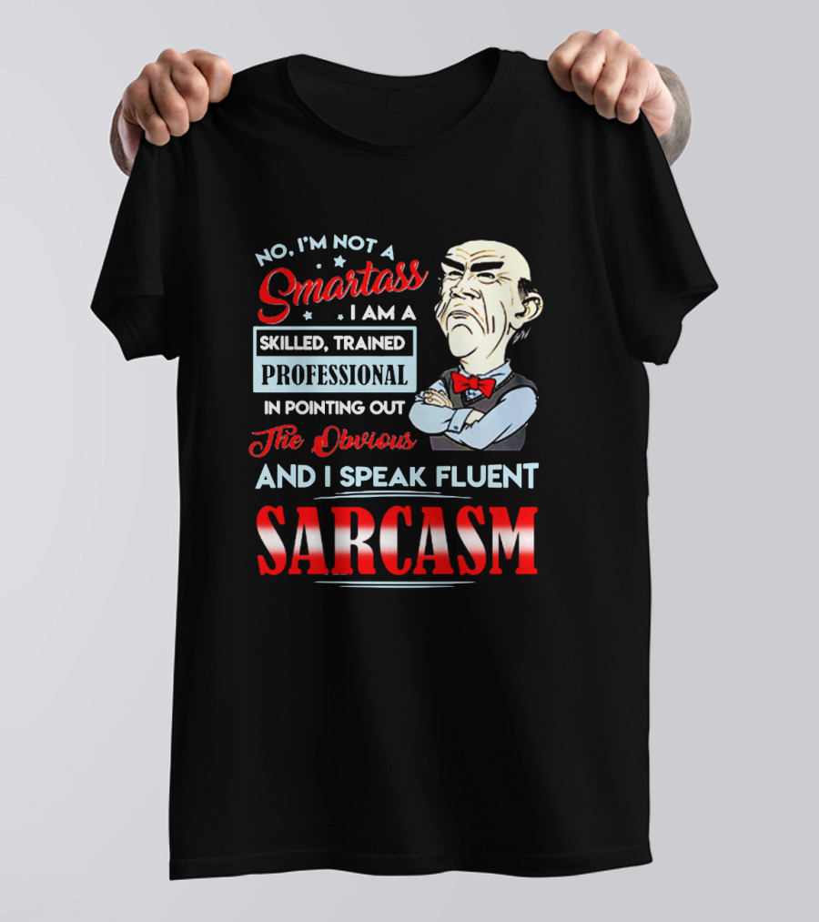 Walter Jeff Dunham No I'm Not A Smartass Skilled Trained Professional Pointing Out The Obvious I Speak Fluent Sarcasm T-Shirt