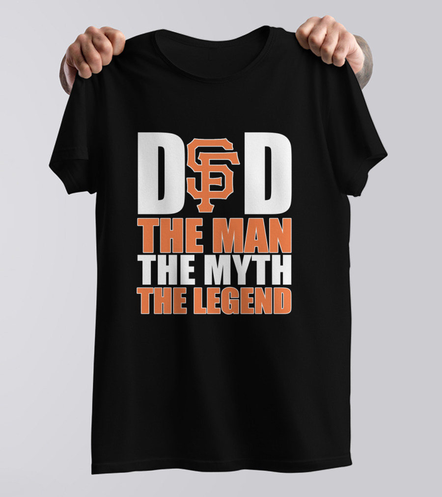 San Francisco Giants Dad Sf Logo The Man The Myth The Legend T-Shirt